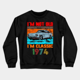 I'm Not Old I'm Classic, Vintage 1974 50Th Birthday Crewneck Sweatshirt